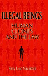 Cover image for Illegal Beings: Human Clones and the Law