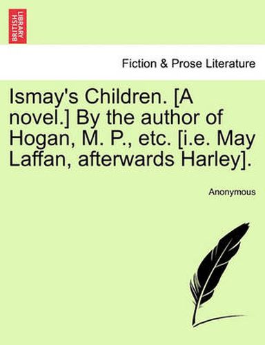 Cover image for Ismay's Children. [A Novel.] by the Author of Hogan, M. P., Etc. [I.E. May Laffan, Afterwards Harley].