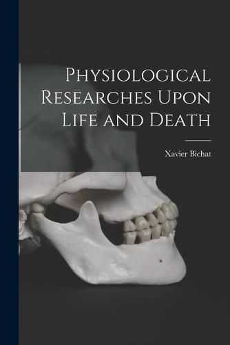 Physiological Researches Upon Life and Death