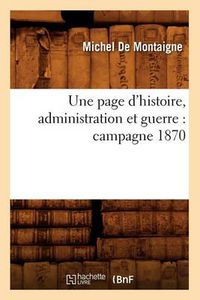Cover image for Une Page d'Histoire, Administration Et Guerre: Campagne 1870