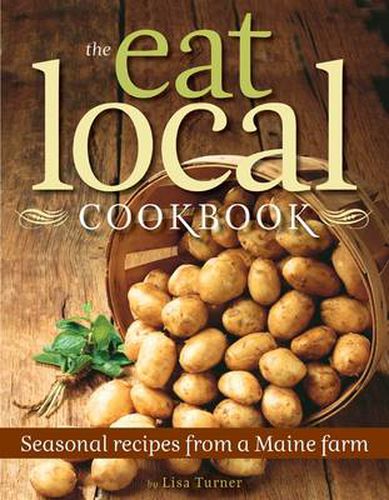 Cover image for The Eat Local Cookbook: Seasonal Recipes from a Maine Farm