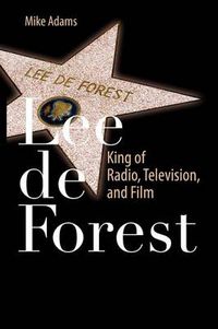 Cover image for Lee de Forest: King of Radio, Television, and Film