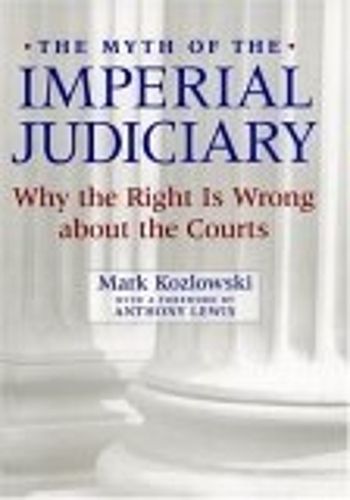 Cover image for The Myth of the Imperial Judiciary: Why the Right is Wrong about the Courts