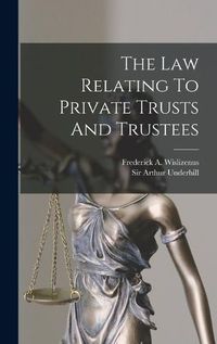 Cover image for The Law Relating To Private Trusts And Trustees