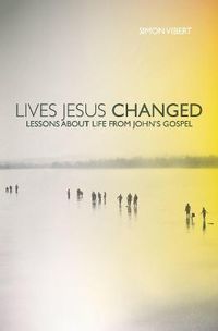 Cover image for Lives Jesus Changed: Lessons about Life from John's Gospel