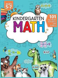 Cover image for Kindergarten Math Workbook: 101 Fun Math Activities and Games Addition and Subtraction, Counting, Worksheets, and More Kindergarten and 1st Grade Activity Book Age 5-7 Homeschool