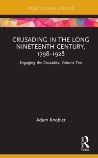 Cover image for Crusading in the Long Nineteenth Century, 1798-1928