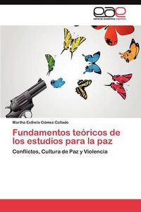 Cover image for Fundamentos teoricos de los estudios para la paz