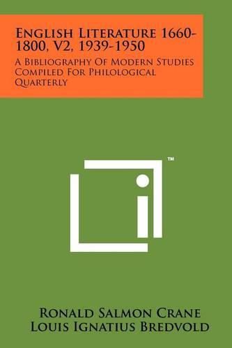 Cover image for English Literature 1660-1800, V2, 1939-1950: A Bibliography of Modern Studies Compiled for Philological Quarterly