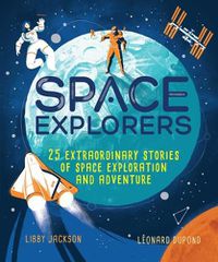 Cover image for Space Explorers: 25 Extraordinary Stories of Space Exploration and Adventure