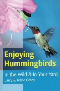 Cover image for Enjoying Hummingbirds: In the Wild and in Your Yard