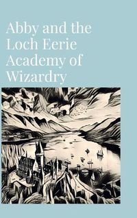 Cover image for Abby and the Loch Eerie Academy of Wizardry