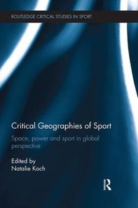 Cover image for Critical Geographies of Sport: Space, Power and Sport in Global Perspective