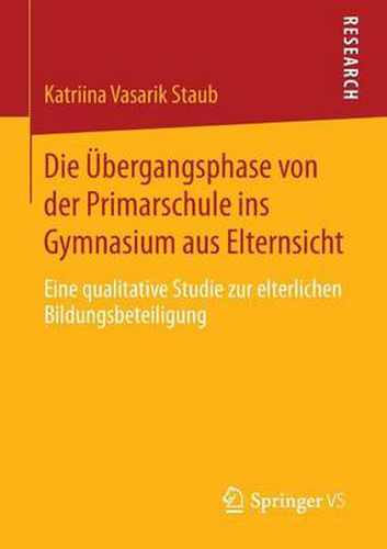 Cover image for Die UEbergangsphase von der Primarschule ins Gymnasium aus Elternsicht: Eine qualitative Studie zur elterlichen Bildungsbeteiligung