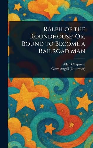 Cover image for Ralph of the Roundhouse; Or, Bound to Become a Railroad Man