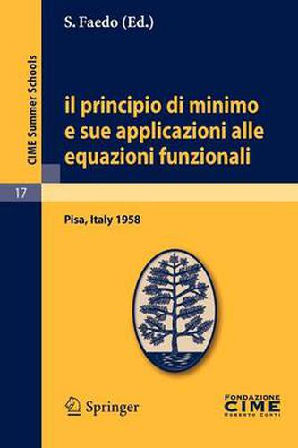 Cover image for Il Principio Di Minimo E Sue Applicazioni Alle Equazioni Funzionali: Lectures Given at a Summer School of the Centro Internazionale Matematico Estivo (C.I.M.E.) Held in Pisa, Italy, September 1-10, 1958