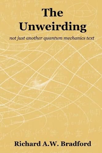 The Unweirding: not just another quantum mechanics text