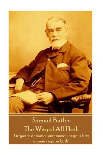 Cover image for Samuel Butler - The Way of All Flesh: Brigands demand your money or your life; women require both