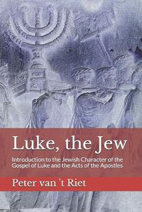 Cover image for Luke, the Jew: Introduction to the Jewish Character of the Gospel of Luke and the Acts of the Apostles