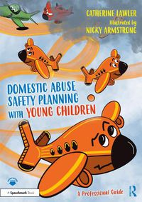 Cover image for Domestic Abuse Safety Planning with Young Children: A Professional Guide