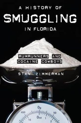 Cover image for A History of Smuggling in Flordia: Rum Runners and Cocaine Cowboys