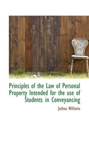 Principles of the Law of Personal Property Intended for the Use of Students in Conveyancing