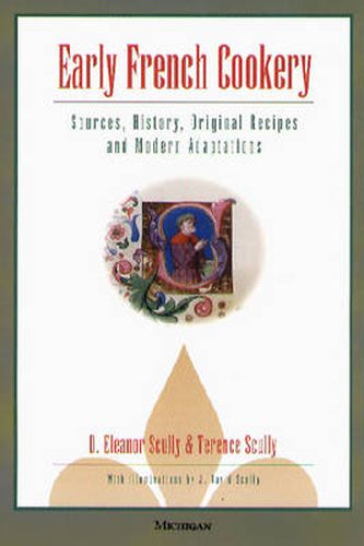 Early French Cookery: Sources, History, Original Recipes and Modern Adaptations