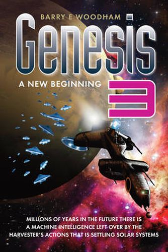 Genesis 3: A New Beginning: Millions of Years in the Future There is a Machine Intelligence Left Over by the Harvester's Actions That is Settling Solar Systems.