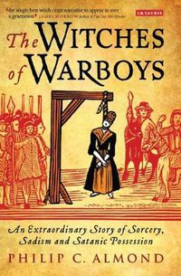 Cover image for The Witches of Warboys: An Extraordinary Story of Sorcery, Sadism and Satanic Possession in Elizabethan England