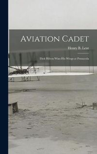 Cover image for Aviation Cadet; Dick Hilton Wins His Wings at Pensacola