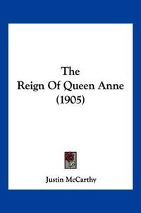 Cover image for The Reign of Queen Anne (1905)