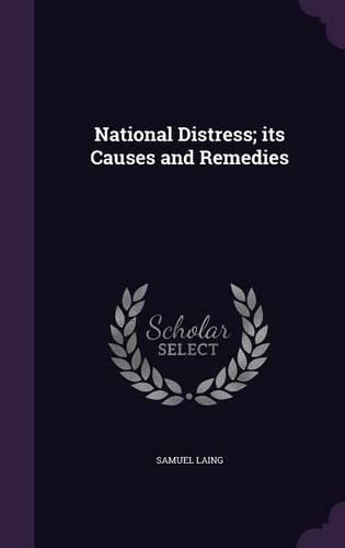 National Distress; Its Causes and Remedies