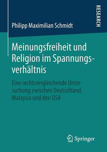 Meinungsfreiheit und Religion im Spannungsverhaltnis: Eine rechtsvergleichende Untersuchung zwischen Deutschland, Malaysia und den USA