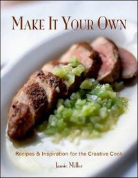 Cover image for Make It Your Own: Recipes & Inspiration for the Creative Cook