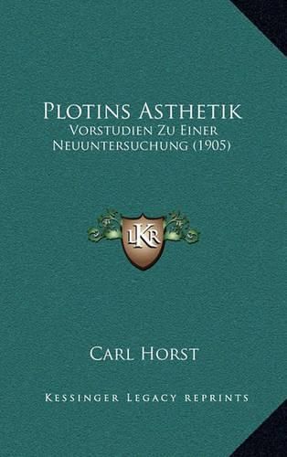 Plotins Asthetik: Vorstudien Zu Einer Neuuntersuchung (1905)