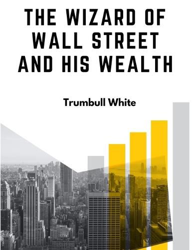 Cover image for The Wizard Of Wall Street And His Wealth