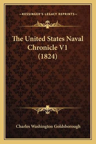 Cover image for The United States Naval Chronicle V1 (1824)