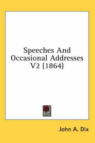 Cover image for Speeches and Occasional Addresses V2 (1864)