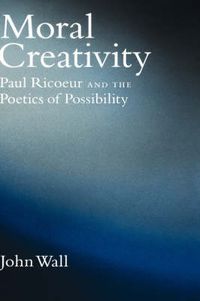 Cover image for Moral Creativity: Paul Ricoeur and the Poetics of Possibility