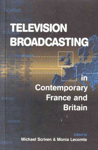 Cover image for Television Broadcasting in Contemporary France and Britain