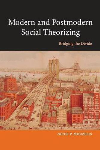 Cover image for Modern and Postmodern Social Theorizing: Bridging the Divide