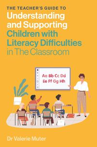 Cover image for The Teacher's Guide to Understanding and Supporting Children with Literacy Difficulties In The Classroom