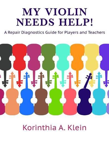 Cover image for My Violin Needs Help!: A Repair Diagnostics Guide for Players and Teachers