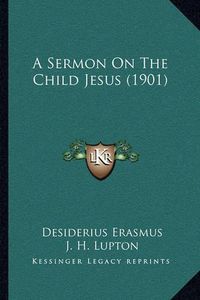 Cover image for A Sermon on the Child Jesus (1901)