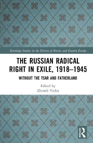 Cover image for The Russian Radical Right in Exile, 1918-1945