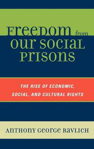 Cover image for Freedom from Our Social Prisons: The Rise of Economic, Social, and Cultural Rights