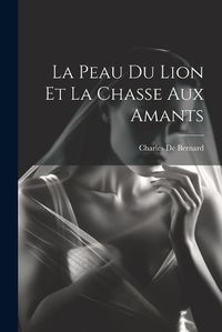 Cover image for La Peau Du Lion Et La Chasse Aux Amants