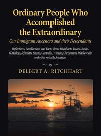 Cover image for Ordinary People Who Accomplished the Extraordinary--Our Immigrant Ancestors and Their Descendants