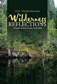 Cover image for Wilderness Reflections: A Pursuit of God's Lessons in the Field