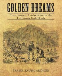Cover image for Golden Dreams: True Stories of Adventure in the California Gold Rush